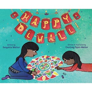 Happy Diwali! - by  Sanyukta Mathur & Courtney Pippin-Mathur (Hardcover) - 1 of 1