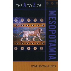 The A to Z of Mesopotamia - (A to Z Guides) by  Gwendolyn Leick (Paperback) - 1 of 1