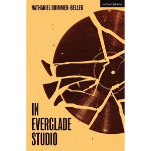 In Everglade Studio - (Modern Plays) by  Nathaniel Brimmer-Beller (Paperback) - 1 of 1