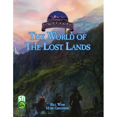 The Lost Lands World Setting - by  Bill Webb & Mark Greenberg (Paperback)