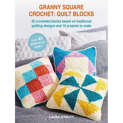 Granny Square Crochet: Quilt Blocks - by  Laura Strutt (Paperback)