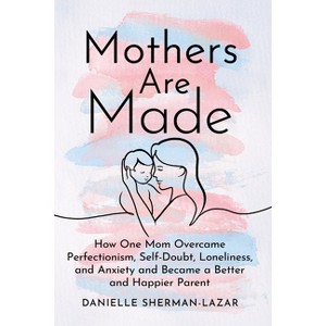 Mothers Are Made - by Danielle Sherman-Lazar - 1 of 1