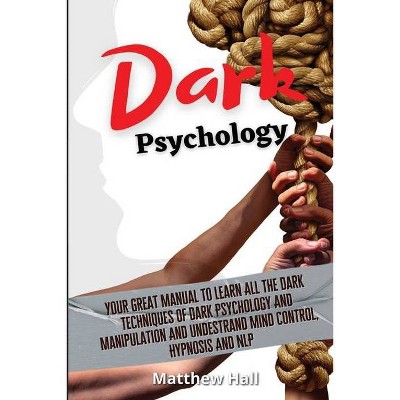 Dark Psychology - by  Matthew Hall (Paperback)