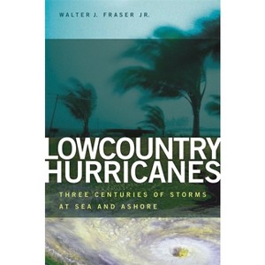 Lowcountry Hurricanes - (Wormsloe Foundation Publications) by  Walter J Fraser (Paperback) - 1 of 1