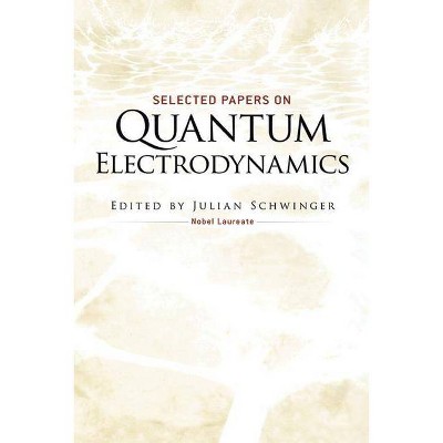 Selected Papers on Quantum Electrodynamics - (Dover Books on Physics) by  Julian Schwinger (Paperback)