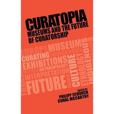 Curatopia - by  Philipp Schorch & Conal McCarthy (Paperback)