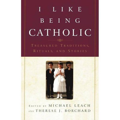 I Like Being Catholic - by  Therese J Borchard & Michael Leach & Leach (Paperback)