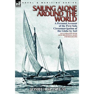 Sailing Alone Around the World - by  Joshua Slocum (Hardcover)