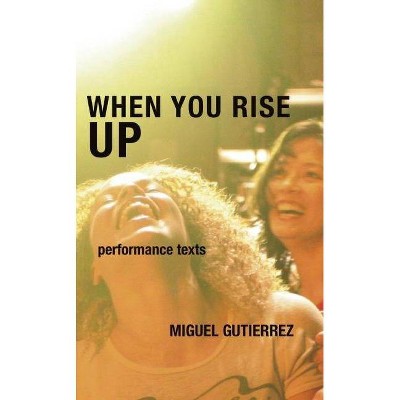 When You Rise Up - by  Miguel Gutierrez (Paperback)