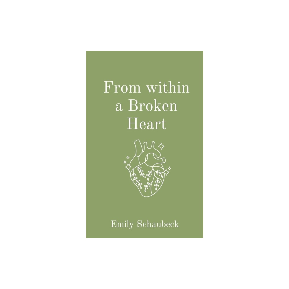 From within a Broken Heart - by Emily Schaubeck (Paperback)