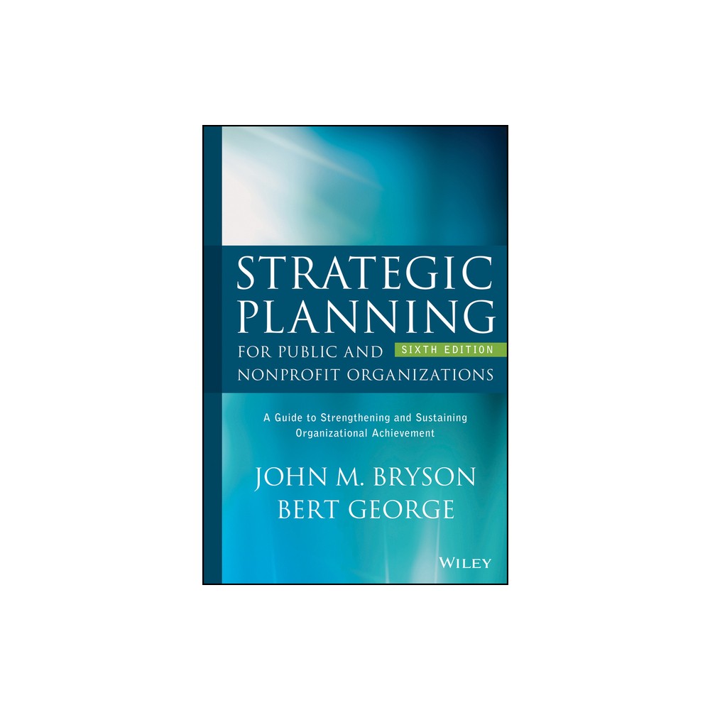 Strategic Planning for Public and Nonprofit Organizations - 6th Edition by John M Bryson & Bert George (Hardcover)