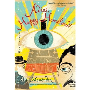 Adios, Happy Homeland! - by  Ana Menéndez (Paperback) - 1 of 1