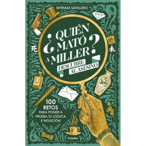 ¿Quién Mató a Miller? 100 Retos de Misterio Para Poner a Prueba Tu Lógica E Intuición / Who Killed Miller? - by  Myriam Sayalero (Paperback) - 1 of 1