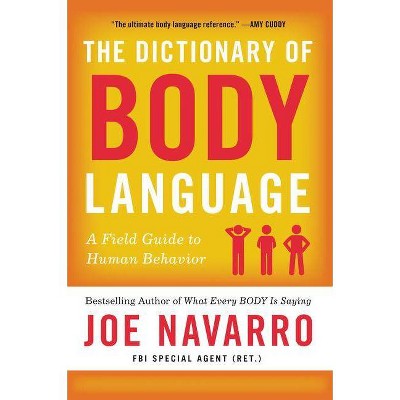 The Dictionary of Body Language - by  Joe Navarro (Paperback)