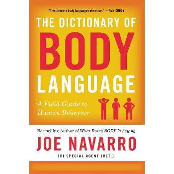 The Dictionary of Body Language - by  Joe Navarro (Paperback)