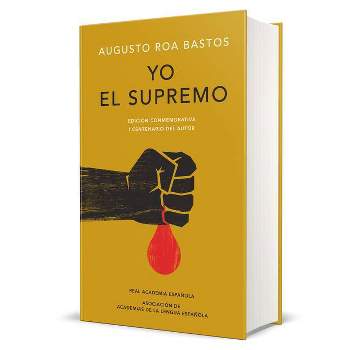 Yo El Supremo. Edición Conmemorativa/ I the Supreme. Commemorative Edition - (Edición Conmemorativa de la Rae y la Asale) by  Augusto Roa Bastos
