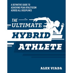 The Ultimate Hybrid Athlete - by  Alex Viada (Paperback) - 1 of 1