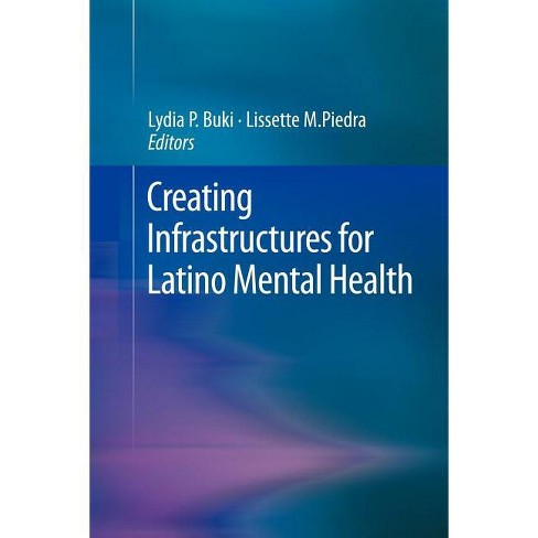 Creating Infrastructures for Latino Mental Health - by  Lydia P Buki & Lissette M Piedra (Paperback) - image 1 of 1