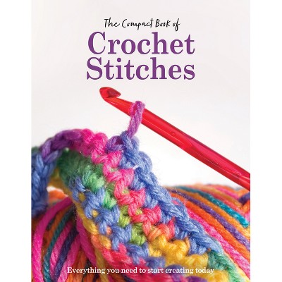 The Compact Book of Crochet Stitches - (Compact Guides) by  Katharine Marsh (Hardcover)