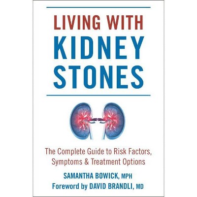 Living with Kidney Stones - by  Samantha Bowick (Paperback)