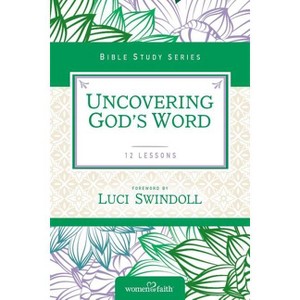 Uncovering God's Word - (Women of Faith Study Guide) by  Women of Faith (Paperback) - 1 of 1