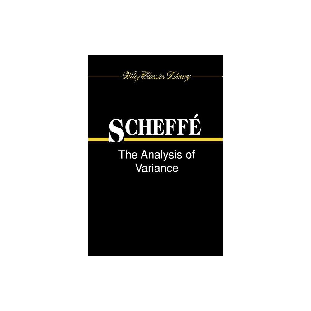 The Analysis of Variance - (Wiley Classics Library) by Henry Scheff (Paperback)