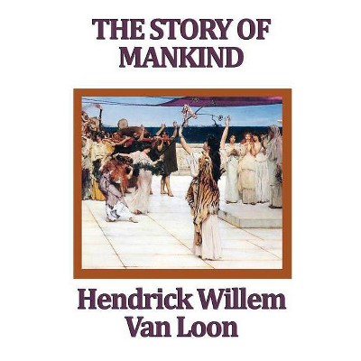 The Story of Mankind - by  Hendrik Willem Van Loon (Paperback)