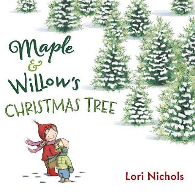 Maple & Willow's Christmas Tree - by  Lori Nichols (Hardcover)