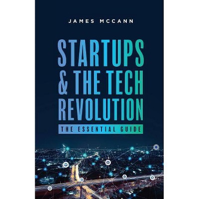 Startups and the Tech Revolution - by  James McCann (Paperback)