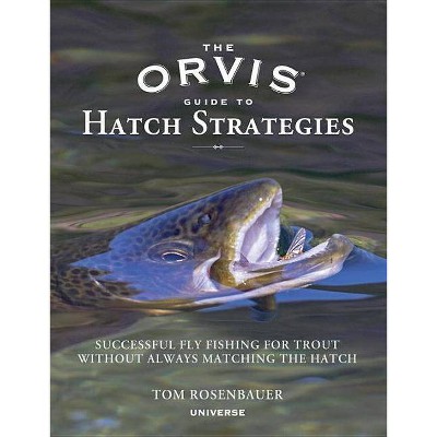 The Orvis Guide to Hatch Strategies - by  Tom Rosenbauer (Hardcover)