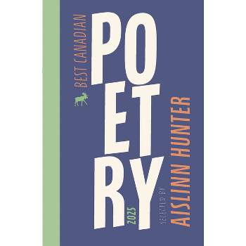 Best Canadian Poetry 2025 - by  Aislinn Hunter & Anita Lahey (Paperback)