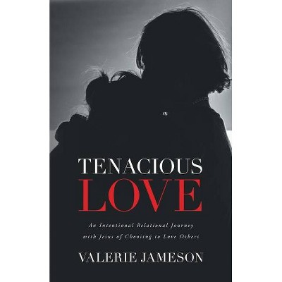 Tenacious Love - by  Valerie Jameson (Paperback)