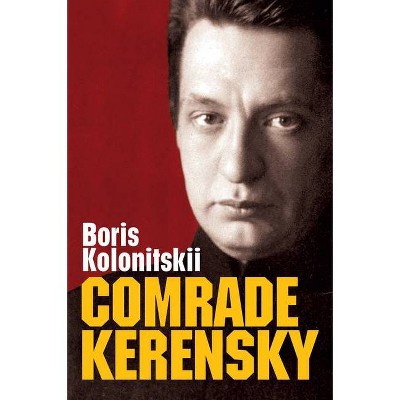 Comrade Kerensky - (New Russian Thought) by  Boris Kolonitskii (Hardcover)