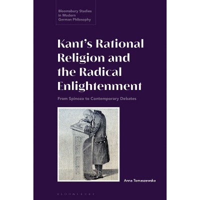Kant's Rational Religion and the Radical Enlightenment - (Bloomsbury Studies in Modern German Philosophy) by  Anna Tomaszewska (Paperback)