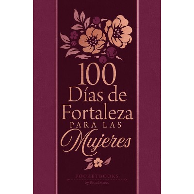 100 Días de Fortaleza Para Las Mujeres - by  Broadstreet Publishing Group LLC (Leather Bound)