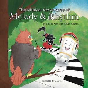 The Musical Adventures of Melody & Rhythm - by  Bianca Marí & Amari Adams Adams (Paperback) - 1 of 1