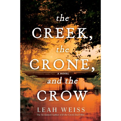 The Creek, the Crone, and the Crow - by  Leah Weiss (Paperback)