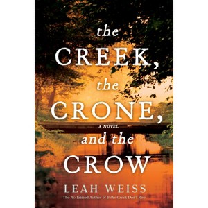 The Creek, the Crone, and the Crow - by  Leah Weiss (Paperback) - 1 of 1