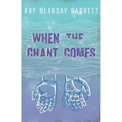 When The Chant Comes - by  Kay Ulanday Barrett (Paperback)