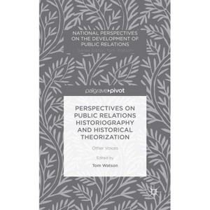 Perspectives on Public Relations Historiography and Historical Theorization - (National Perspectives on the Development of Public Relations) - 1 of 1