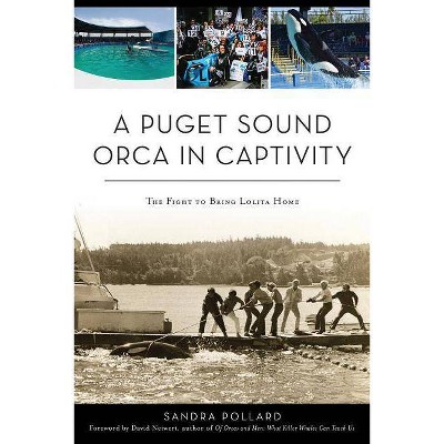 A Puget Sound Orca in Captivity - by  Sandra Pollard (Paperback)