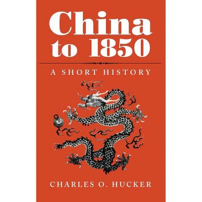 China to 1850 - by  Charles O Hucker (Paperback)