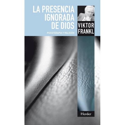 La Presencia Ignorada de Dios - by  Viktor Frankl (Paperback)