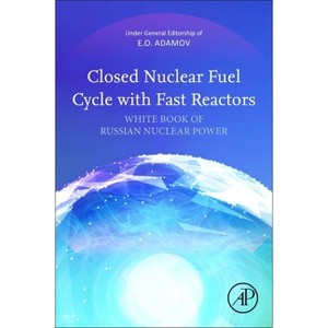 Closed Nuclear Fuel Cycle with Fast Reactors - by  Evgeny Adamov (Paperback) - 1 of 1