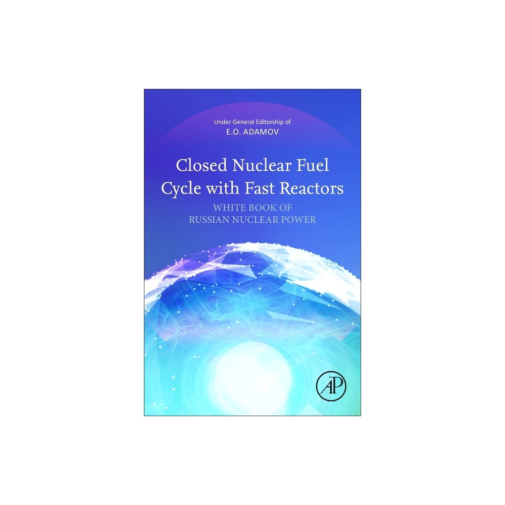 Closed Nuclear Fuel Cycle with Fast Reactors - by Evgeny Adamov (Paperback)