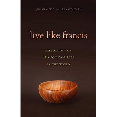 Live Like Francis - by  Leonard Foley & Jovian Weigel (Paperback)