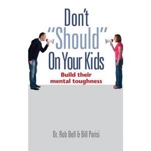 Don't "Should" on Your Kids - by  Rob Bell & Bill Parisi (Hardcover) - 1 of 1