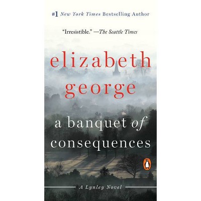 A Banquet of Consequences - (Lynley Novel) by  Elizabeth George (Paperback)