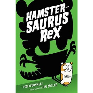 Hamstersaurus Rex - by  Tom O'Donnell (Hardcover) - 1 of 1