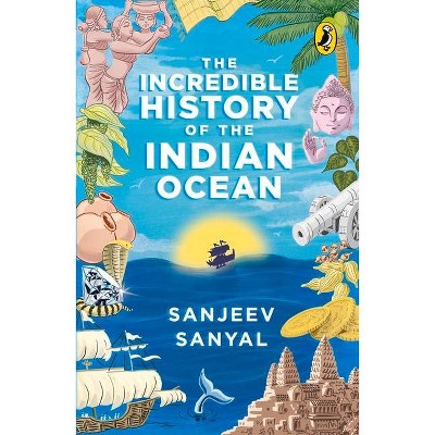 Incredible History of the Indian Ocean - by  Sanyal Sanjeev (Paperback)